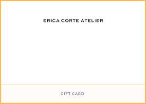 Erica Corte Atelier Gift Card. Shopping for someone else but not sure what to give them?  The perfect gift! Send via email.   Gift cards are delivered by email and contain instructions to redeem them at checkout. Our gift cards have no additional processing fees.